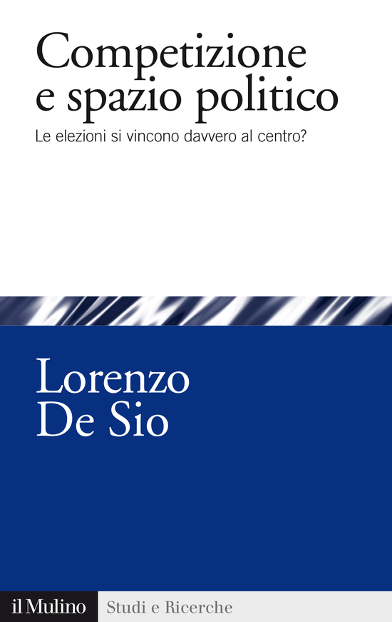 Copertina del libro Competizione e spazio politico (Le elezioni si vincono davvero al centro?)