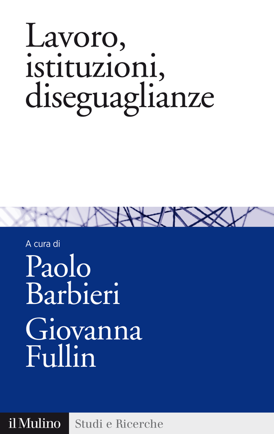 Copertina del libro Lavoro, istituzioni, diseguaglianze (Sociologia comparata del mercato del lavoro)