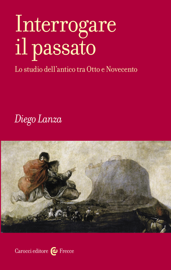 Copertina del libro Interrogare il passato (Lo studio dell’antico tra Otto e Novecento)