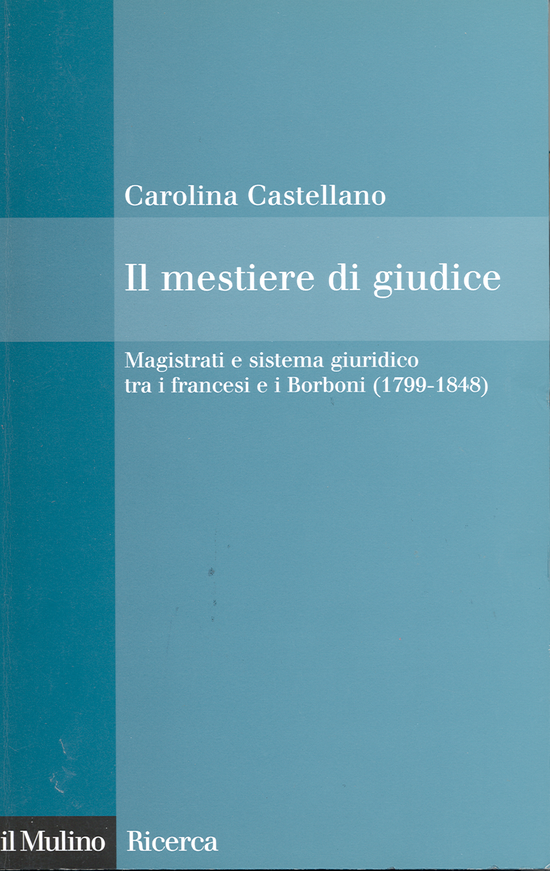 Copertina del libro Il mestiere di giudice (Magistrati e sistema giuridico tra i francesi e i Borboni (1799-1848))